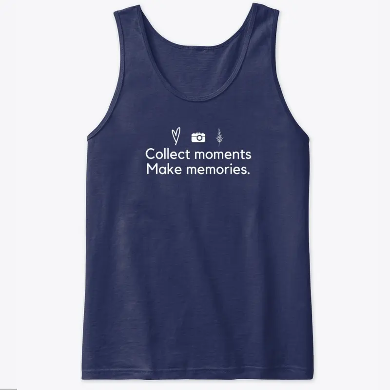 Collect Moments, Make Memories